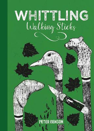 Whittling Walking Sticks by Peter Benson 9781784946753