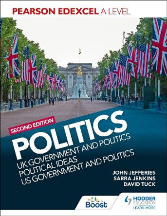 Pearson Edexcel A Level Politics 2nd edition: UK Government and Politics, Political Ideas and US Government and Politics by David Tuck