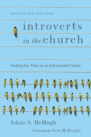 Introverts in the Church: Finding Our Place in an Extroverted Culture by Adam S. McHugh 9780830843916