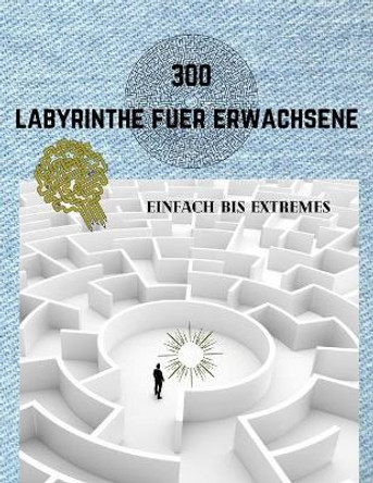 300 Labyrinthe Fuer Erwachsene Einfach Bis Extremes: Labyrinthbuch fur Erwachsene - 5 Schwierigkeitsstufen - Stressabbauendes Spiel, trainieren Sie Ihr Gehirn mit Labyrinthen by Sudokugam Kit 9798710523452