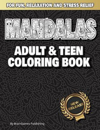 Mandalas: Adult and Teen Coloring Book: Relax with Meditative Coloring at Your Fingertips by Braingames Publishing 9798386120481