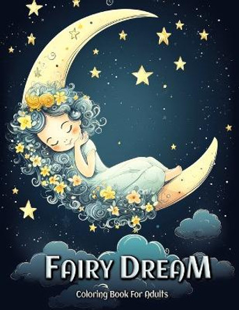 Fairy Dream Coloring Book for Adults: Relax and Unwind with Beautiful Fairy Dreams by Laura Seidel 9798391638421