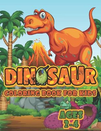 Dinosaur Coloring Book For Kids Ages 2-4: A Big Dinosaur Coloring Book For Toddlers and Preschoolers by Joy Creative Publishing 9798713305451