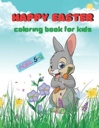 Happy Easter Coloring Book For Kids Ages 5-9: Fun and Easy Happy Easter Eggs Coloring Pages for Kids.Makes a perfect gift for Easter Toddlers And Preschool. by Justine Houle 9798716996427