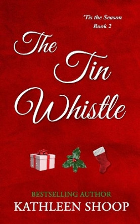 The Tin Whistle by Kathleen Shoop 9798573389844