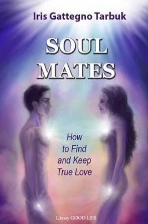 Soul Mates: How to Find and Keep True Love by Snjezana IVIC 9789535717959