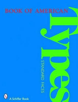 Book of American Types: Standard Faces Schiffer Publishing, Ltd. 9780764327704