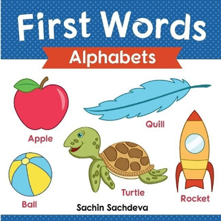 First Words (Alphabets): ABC Book for Babies, Toddlers, Preschoolers, and Kindergarteners by Sachin Sachdeva 9781724905468