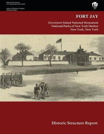 Fort Jay Historic Structure Report by U S Department O National Park Service 9781484872352