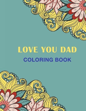 Love You Dad: Coloring Book by Haywood Coloring Books 9781719022194