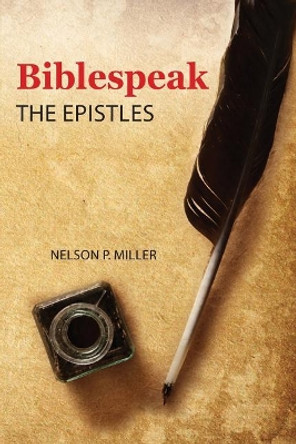 Biblespeak: The Epistles by Nelson P Miller 9781732238718