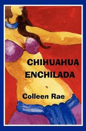 Chihuahua Enchilada by Colleen Rae 9781931002967