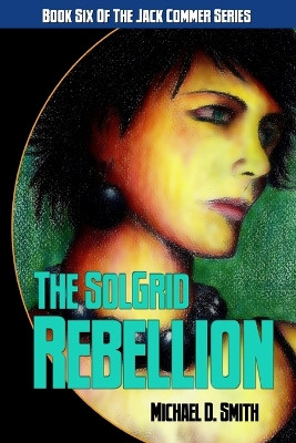 The SolGrid Rebellion by Michael D Smith 9781771154666
