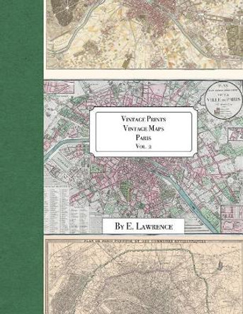 Vintage Prints: Vintage Maps: Paris: Vol. 2 by E Lawrence 9781725947962