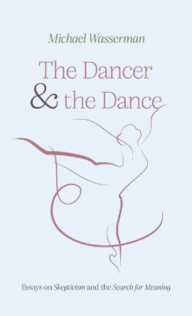 The Dancer and the Dance by Michael Wasserman 9781666793789