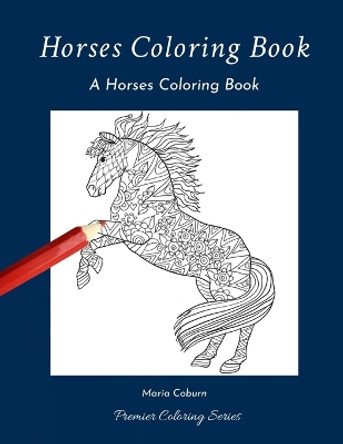 Horses Coloring Book: A Horses Coloring Book by Maria Coburn 9798609220967