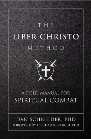 The Liber Christo Method: A Field Manual for Spiritual Combat by Dan Schneider 9781505129052