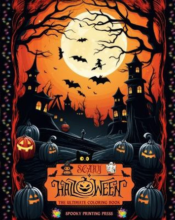 Scary Halloween - The Ultimate Coloring Book for Horror Lovers, Teens and Adults: Over 40 Spooky and Charming Designs. A Relaxing Halloween Coloring Journey by Spooky Printing Press 9798210858054