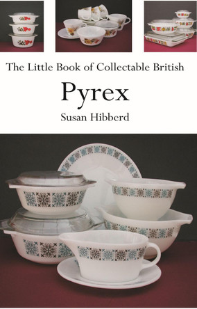 The Little Book of Collectable British Pyrex by Susan Hibberd 9781999932145