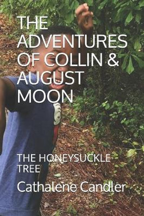 The Adventures of Collin & August Moon: The Honeysuckle Tree by Cathalene Candler 9781703703740