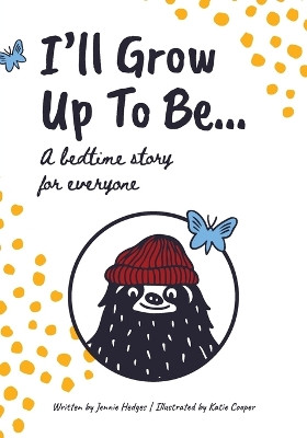 I'll Grow Up To Be...: A bedtime story for everyone by Jennie Hedges 9798218329143