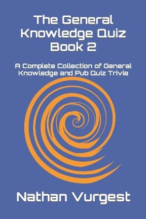 The General Knowledge Quiz Book 2: A Complete Collection of General Knowledge and Pub Quiz Trivia by Nathan Vurgest 9798651196494