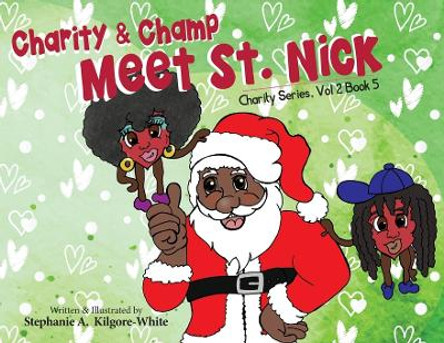 Charity and Champ Meet St. Nick by Stephanie a Kilgore-White 9781957832234 Charity and Champ Meet St. Nick by Stephanie a Kilgore-White 9781957832234