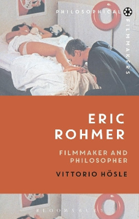Eric Rohmer: Filmmaker and Philosopher by Vittorio Hosle 9781474221122