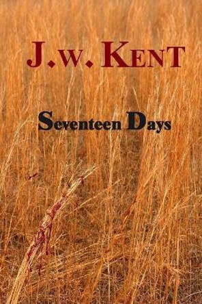 Seventeen Days by J W Kent 9781985366336