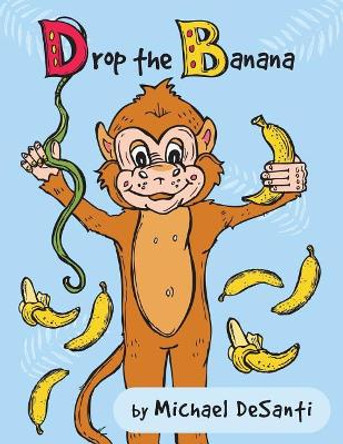 Drop the Banana by Michael Desanti 9781986793216