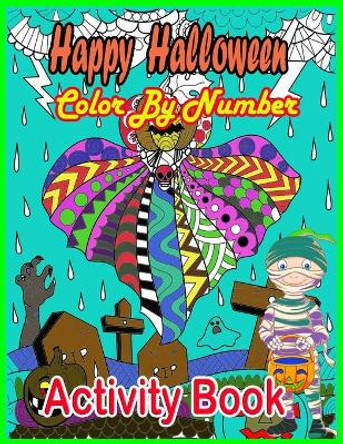 Happy Halloween Color By Number Activity Book: Halloween Color by number Book 50+ Large Page, This Is Amazing Halloween Activity Book For Adult, Happy Halloween Color by number Activity coloring Book for Kids Aged 5-8, by Ab Coloring 9798459443318