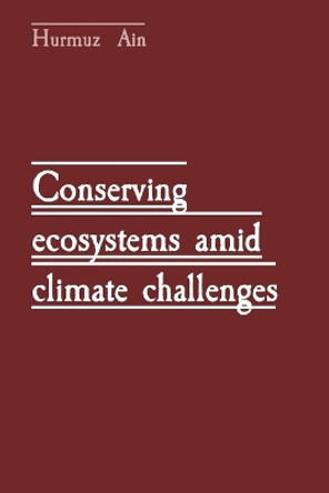 Conserving ecosystems amid climate challenges by Hurmuz Ain 9788196799311