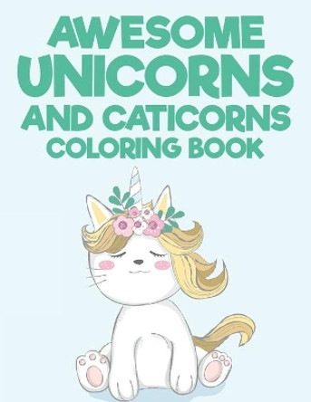 Awesome Unicorns And Caticorns Coloring book: Children's Magical Coloring Sheets With Unicorn Designs, Adorable Illustrations To Color And Trace by Magic Creatures Press 9798550706138