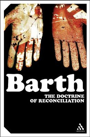 The Doctrine of Reconciliation by Karl Barth 9780826477927