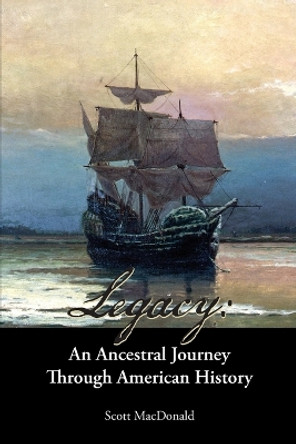 Legacy: An Ancestral Journey Through American History by Scott MacDonald 9798985816211