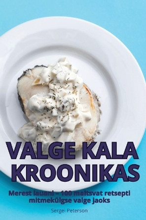 Valge Kala Kroonikas by Sergei Peterson 9781835788899