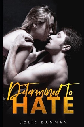 Determined to Hate: A Dark Mafia Captive Romance by Jolie Damman 9798652373306