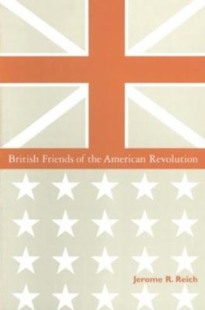British Friends of the American Revolution by Jerome R. Reich