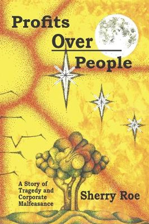 Profits Over People: A Story of Tragedy and Corporate Malfeasance by Sherry Roe 9798849209814