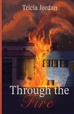 Through the Fire by Tricia Jordan 9798887389080
