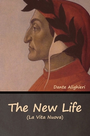 The New Life (La Vita Nuova) by Dante Alighieri 9798888306567