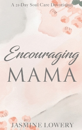 Encouraging Mama by Jasmine Lowery 9798986236247