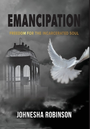 Emancipation: Freedom for the Incarcerated Soul by Johnesha Robinson 9798986977829