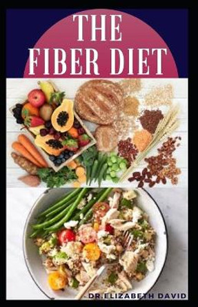 The Fiber Diet: Delicious Fiber Diet Recipes To Heal Crohn's Disease, Diabetics, Ulcerative Colitis, Diverticulitis Bowel Obstruction and General Gut Health by Dr Elizabeth David 9798648372313