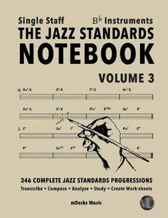 The Jazz Standards Notebook Vol. 3 Bb Instruments - Single Staff: 346 Complete Jazz Standards Progressions by Mario Cerra 9798653243981