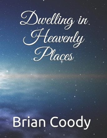 Dwelling in Heavenly Places by Erika Coody 9798648659476