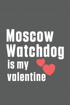 Moscow Watchdog is my valentine: For Moscow Watchdog Fans by Wowpooch Press 9798607458201