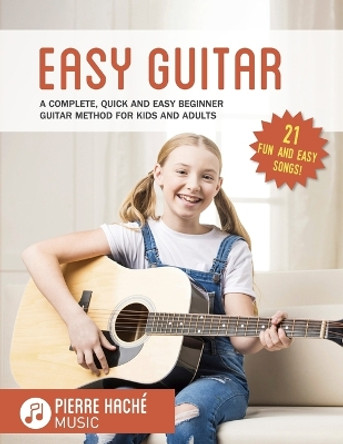 Easy Guitar: A Complete, Quick and Easy Beginner Guitar Method for Kids and Adults by Pierre Hache 9798622134470