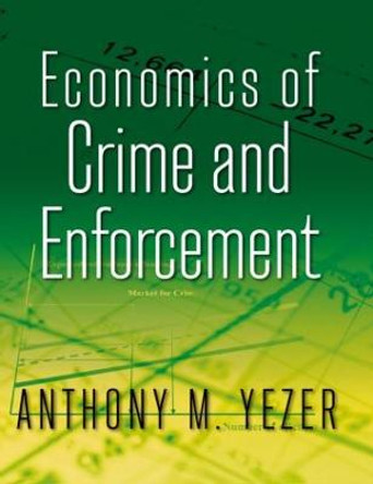 Economics of Crime and Enforcement by Anthony M. Yezer