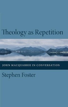 Theology as Repetition by Stephen Foster 9781532676949